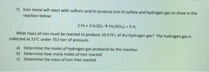 Solved 7) Iron metal will react with sulfuric acid to | Chegg.com