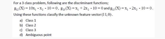 Solved For a 3 class problem, following are the discriminant | Chegg.com