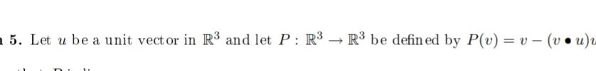 Solved 5. Let u be a unit vector in R3 and let P: R3 — R3 be | Chegg.com