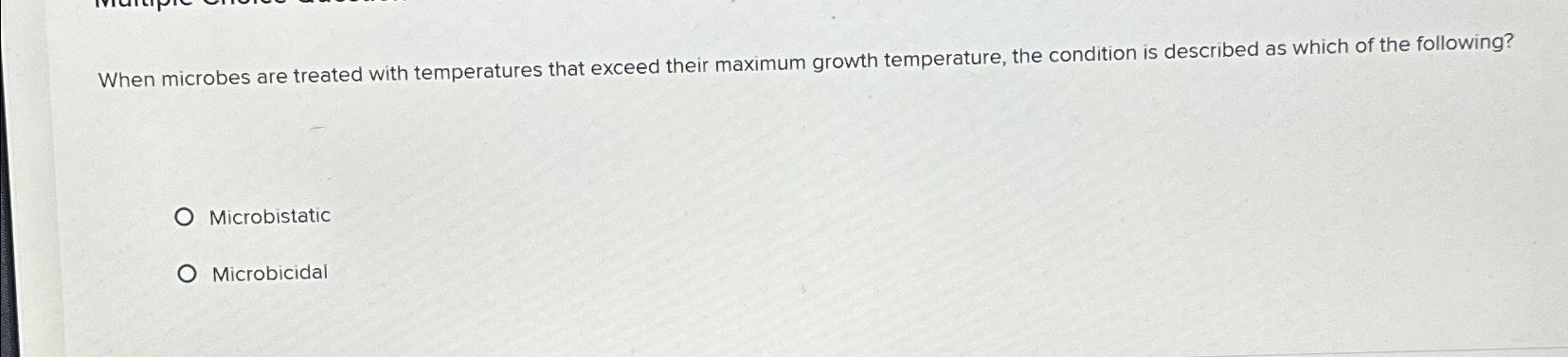 Solved When microbes are treated with temperatures that | Chegg.com