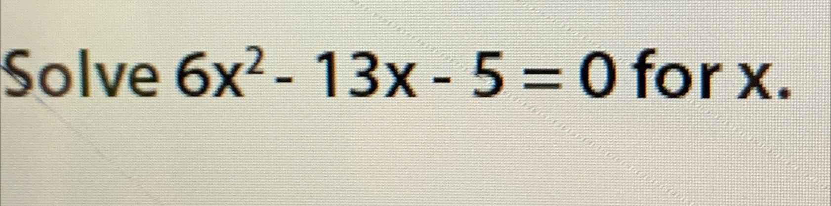 solved-solve-6x2-13x-5-0-for-x-chegg