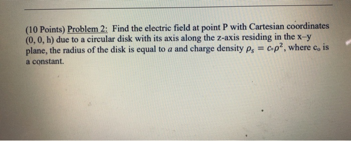Solved (10 Points) Problem 2: Find the electric field at | Chegg.com
