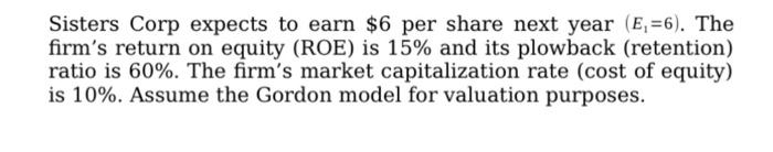 Solved Sisters Corp expects to earn $6 per share next year | Chegg.com