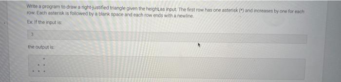 Solved Write a program to draw a right-justified triangle | Chegg.com