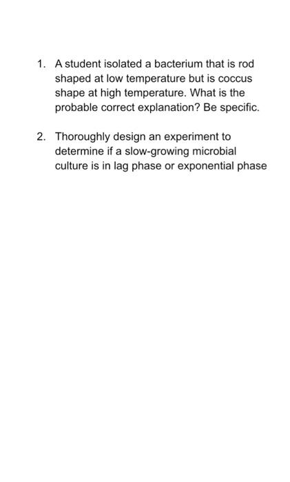 Solved 1. A student isolated a bacterium that is rod shaped | Chegg.com