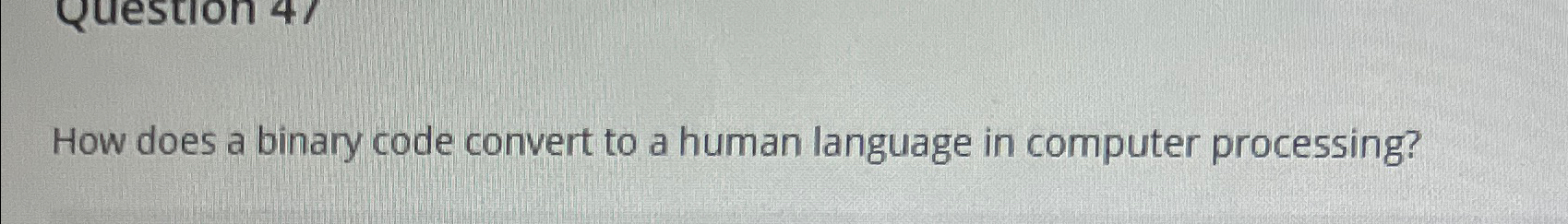 Solved How does a binary code convert to a human language in | Chegg.com