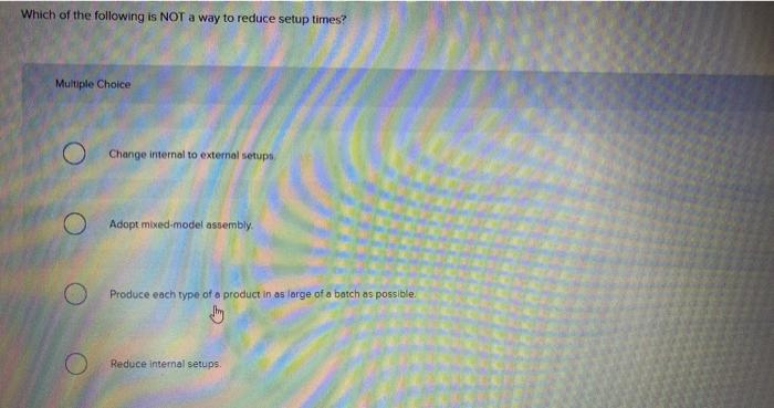 Solved Which of the following is NOT a way to reduce setup | Chegg.com