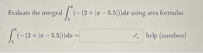 Solved Evaluate the integral ∫56(−(2+∣x−5.5∣))dx using area | Chegg.com