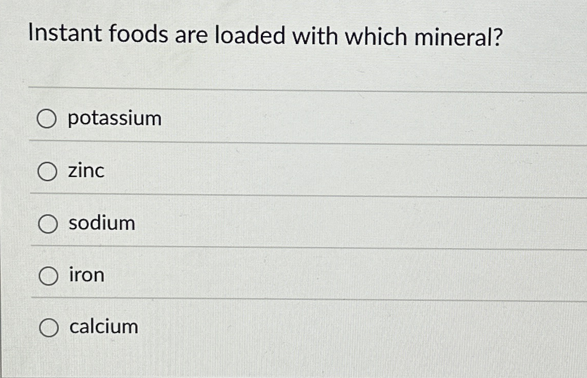 Solved Instant foods are loaded with which