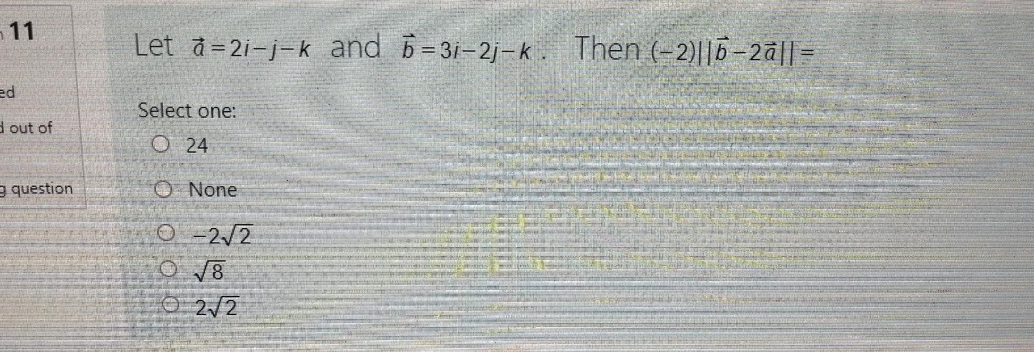 Solved 11 Let A 2i J K And 5 3i 2j K Then 2 6 Chegg Com