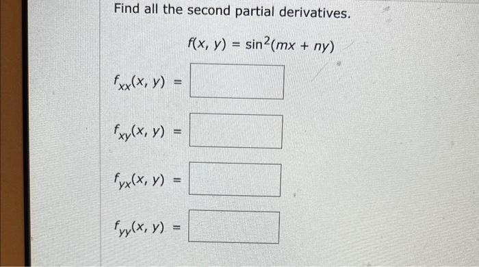 Find all the second partial derivatives. \[ \begin{array}{l} \quad f(x, y)=\sin ^{2}(m x+n y) \\ f_{x x}(x, y)= \\ f_{x y}(x,