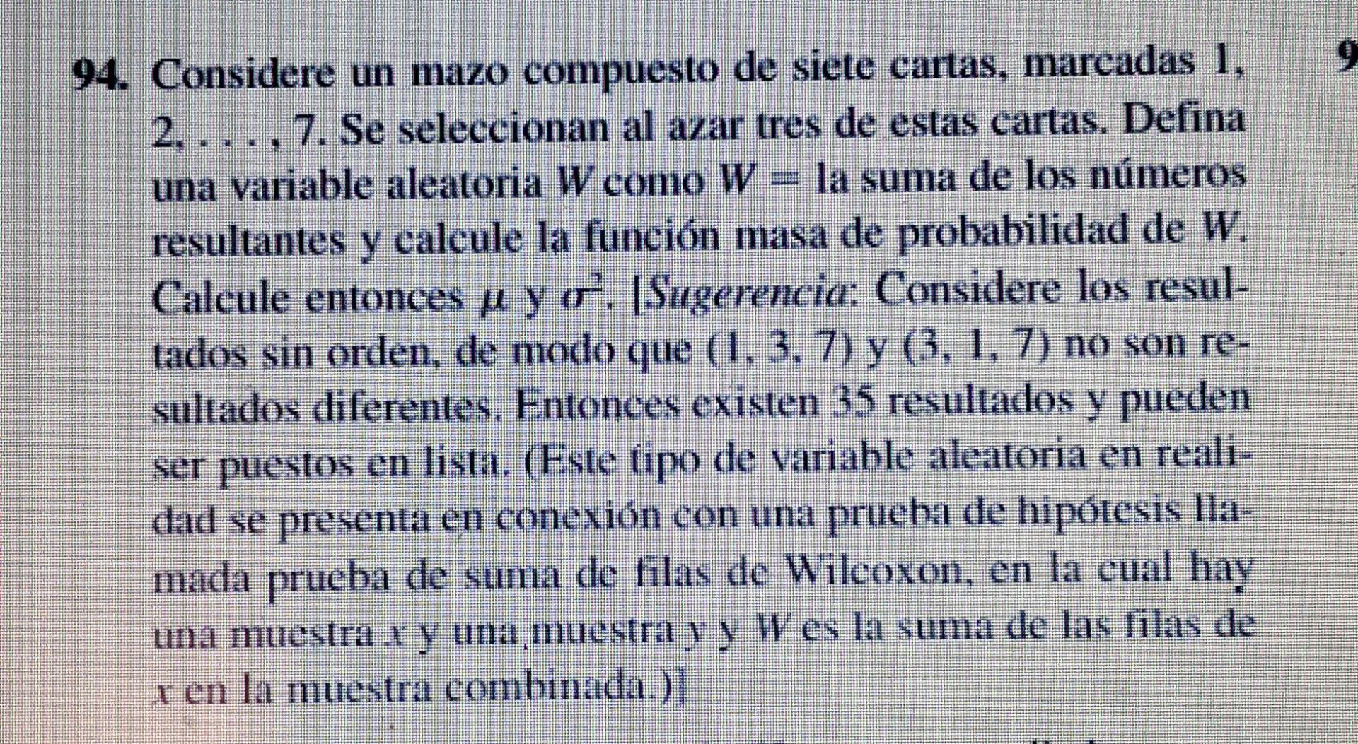 94. Considere un mazo compuesto de siete cartas, marcadas 1 , 2, ..., 7. Se seleccionan al azar tres de estas cartas. Defina