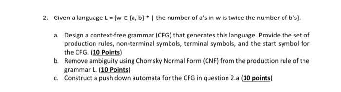 Solved 2. Given a language L={w∈{a,b}∗∣ the number of a 's | Chegg.com