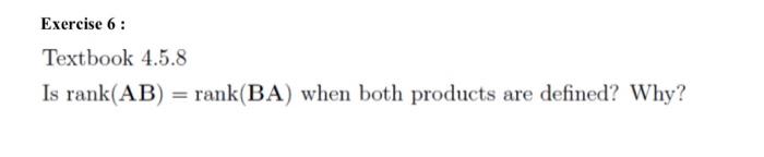 Solved Exercise 6: Textbook 4.5.8 Is rank(AB)=rank(BA) when | Chegg.com