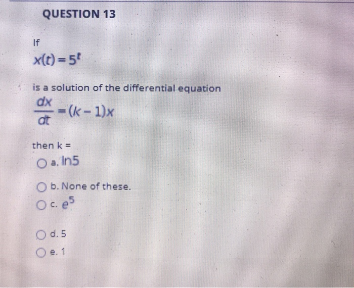Solved Question 13 If X T 56 Is A Solution Of The Diff Chegg Com