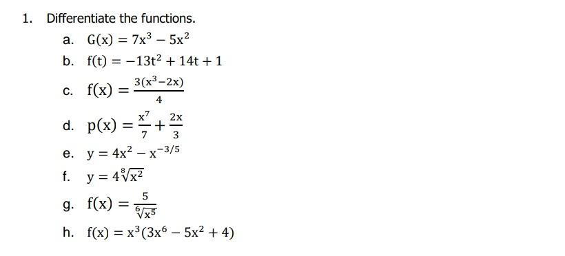 Differentiate the functions. a. \( \quad \mathrm{G}(\mathrm{x})=7 \mathrm{x}^{3}-5 \mathrm{x}^{2} \) b. \( f(t)=-13 t^{2}+14