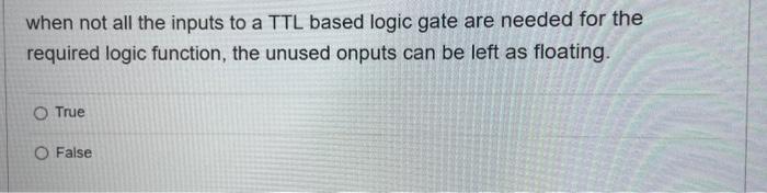 Solved when not all the inputs to a TTL based logic gate are | Chegg.com