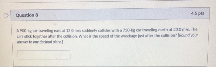 Solved Question 8 4.5 pts A 900 kg car traveling east at | Chegg.com