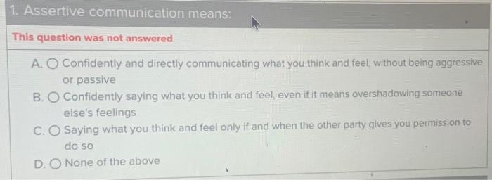 Solved 1. Assertive Communication Means: This Question Was | Chegg.com