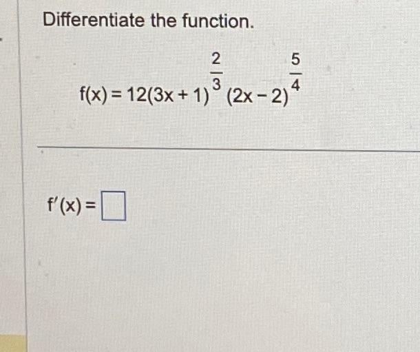 Solved Differentiate the function. f(x)=12(3x+1)32(2x−2)45 | Chegg.com