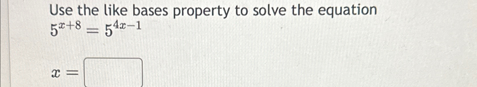 Solved Use the like bases property to solve the | Chegg.com
