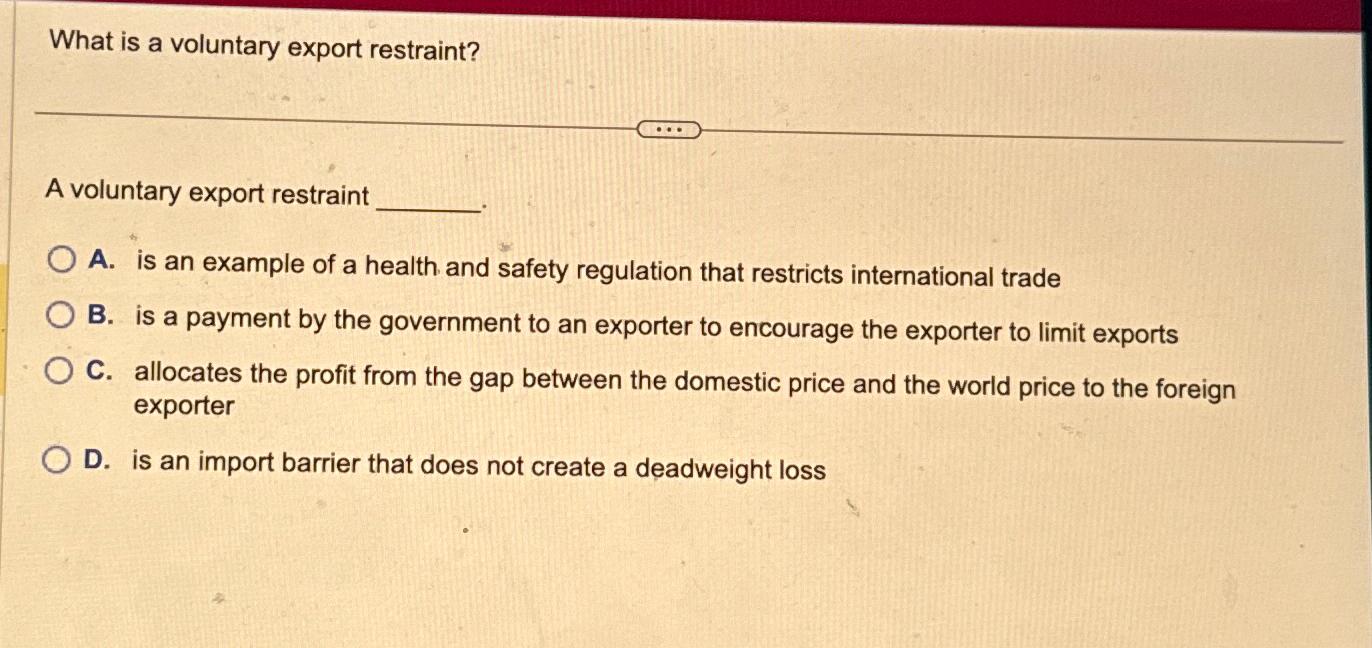 Solved What is a voluntary export restraint?A voluntary