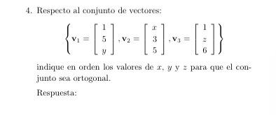 4. Respecto al conjunto de vectores: \[ \left\{\mathbf{v}_{1}=\left[\begin{array}{l} 1 \\ 5 \\ y \end{array}\right], \mathbf{