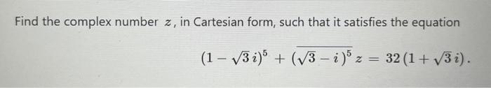 Find the complex number \( z \), in Cartesian form, such that it satisfies the equation
\[
(1-\sqrt{3} i)^{5}+\left(\overline
