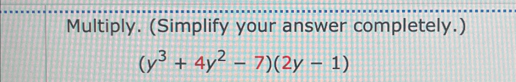 Solved Multiply. (Simplify your answer | Chegg.com