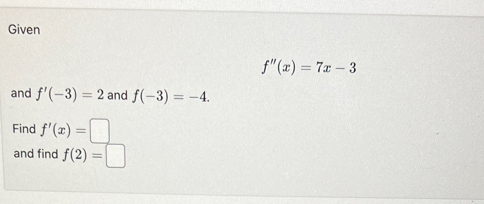Givenf''(x)=7x-3and f'(-3)=2 ?and f(-3)=-4.Find | Chegg.com