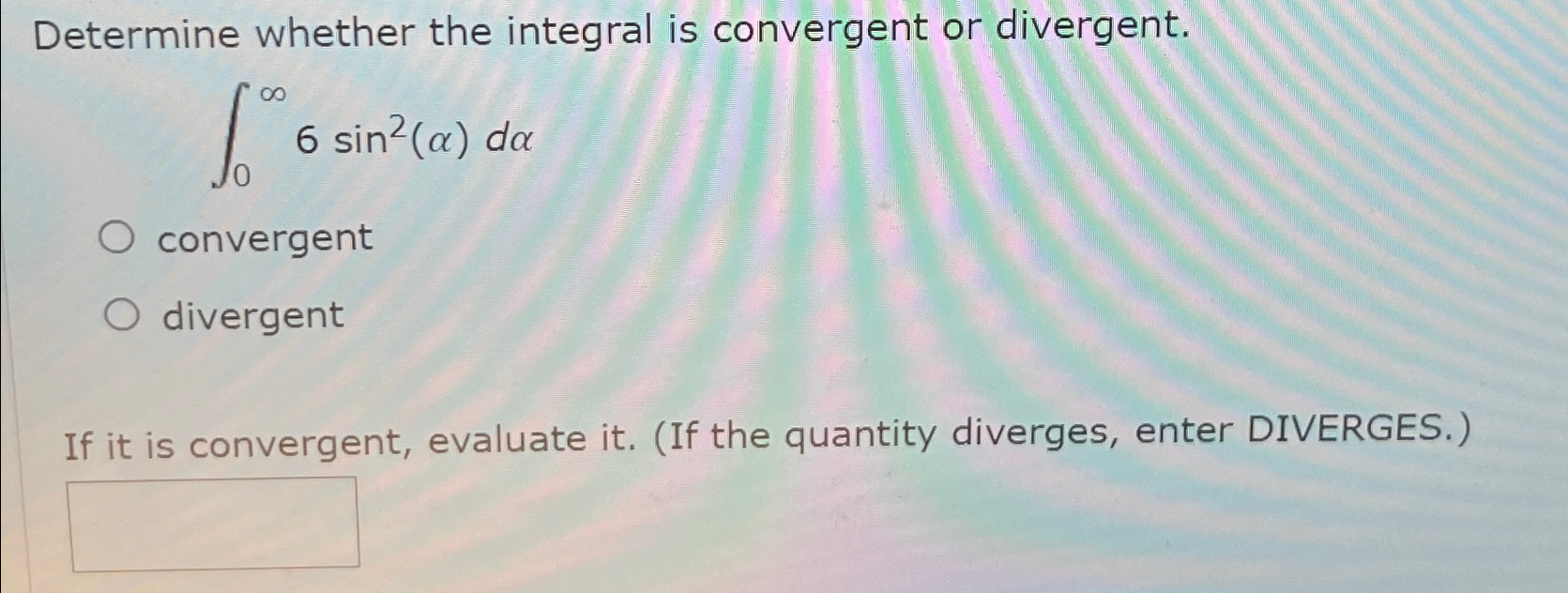 Solved Determine whether the integral is convergent or | Chegg.com