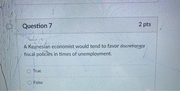 Solved Question 7 2 pts A Keynesian economist would tend to | Chegg.com