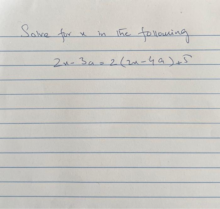 Solved Solve for x in the following 2x−3a=2(2x−4a)+5 | Chegg.com