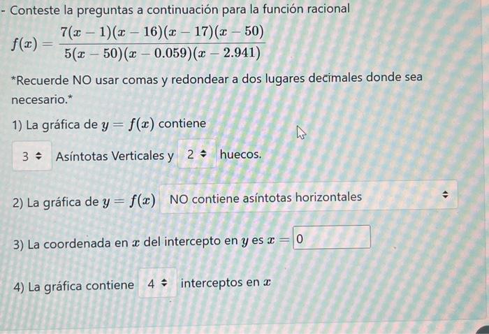 - Conteste la preguntas a continuación para la función racional \[ f(x)=\frac{7(x-1)(x-16)(x-17)(x-50)}{5(x-50)(x-0.059)(x-2.