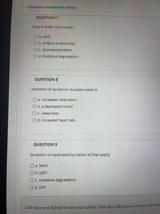 Question Completion Status: QUESTION 7 How is GABA inactivated? a. MAO O b. GABA-transaminase O c downsensitization Od. Oxida