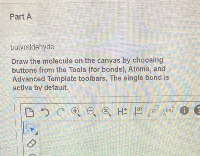 Solved Part A butyraldehyde Draw the molecule on the canvas | Chegg.com