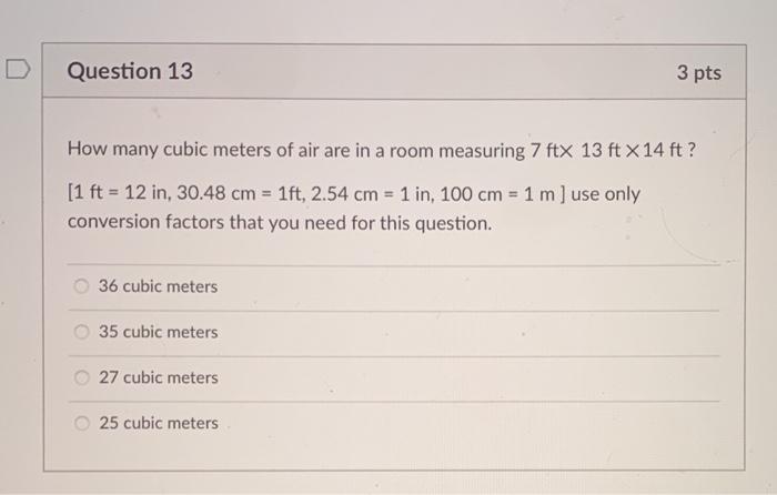 Veroveraar Kapper Grootte Solved Question 13 3 pts How many cubic meters of air are in | Chegg.com