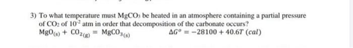 Solved 3) To what temperature must MgCO3 be heated in an | Chegg.com