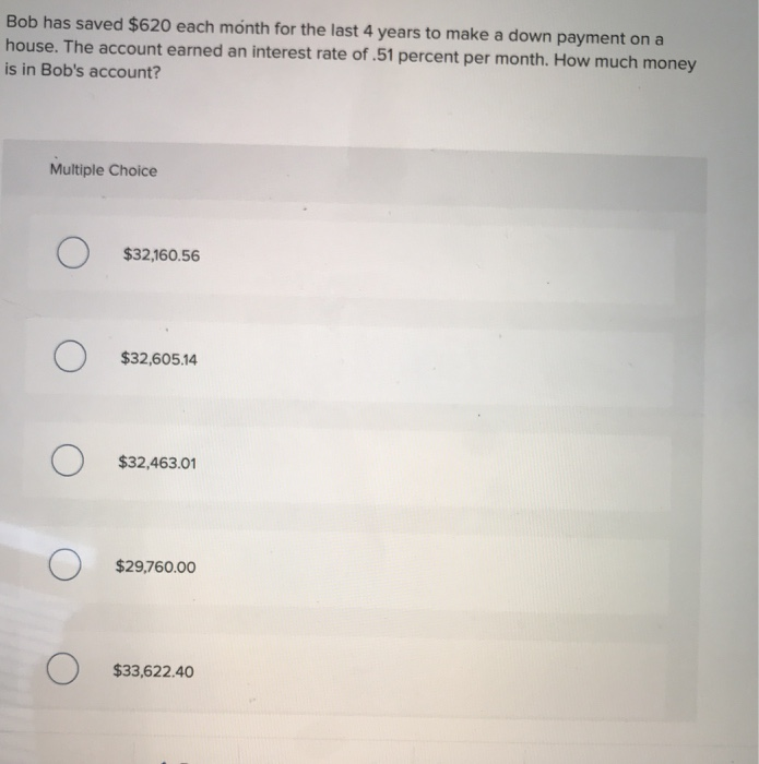 Solved Bob has saved 620 each month for the last 4 years to