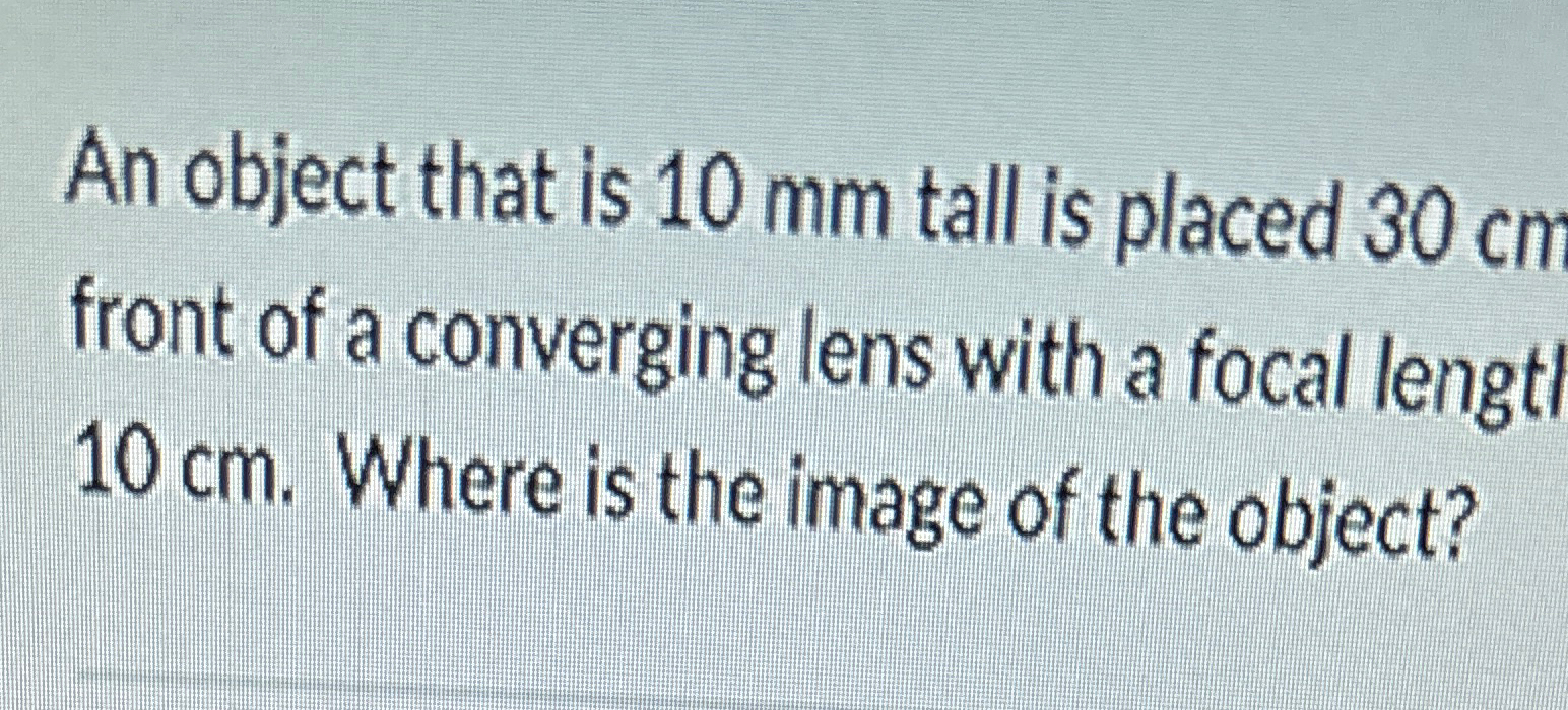 Solved An object that is 10mm ﻿tall is placed 30cm ﻿front of | Chegg.com
