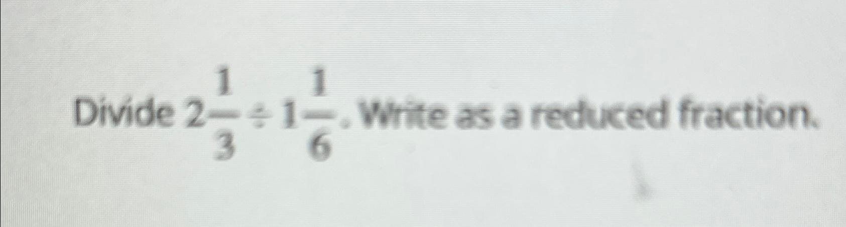 Solved Divide 213ã 116 ï White As A Reduced Fraction Chegg