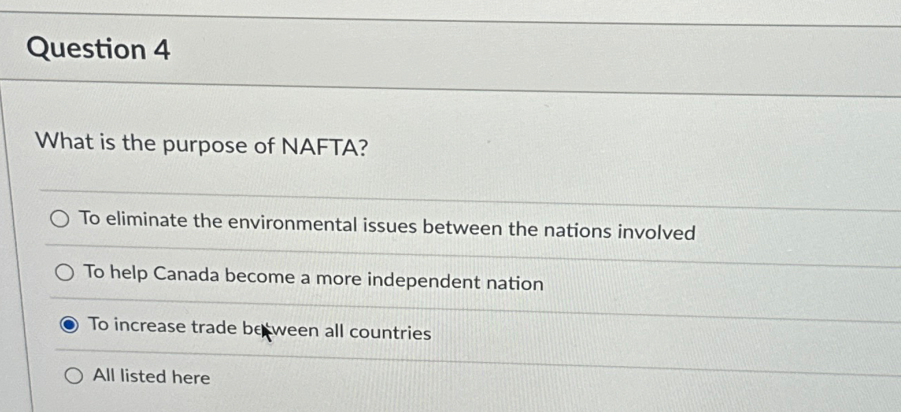 Solved Question 4What is the purpose of NAFTA?To eliminate