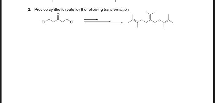 Solved 2. Provide Synthetic Route For The Following | Chegg.com