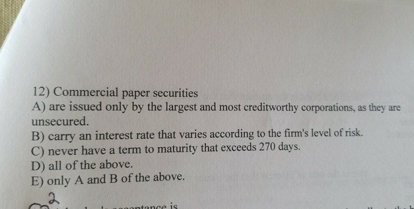 Solved 12) Commercial paper securities A) are issued only by | Chegg.com