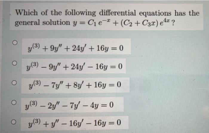 Which of the following differential equations has the general solution y = C₁ e 2 + (C₂+ C3x) e¹² ? 4x y (3) +9y +24y + 16y