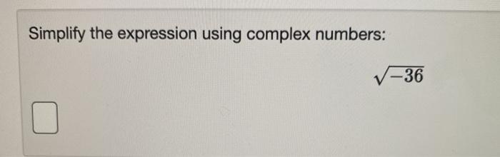 Solved Simplify the expression using complex numbers: V-36 | Chegg.com