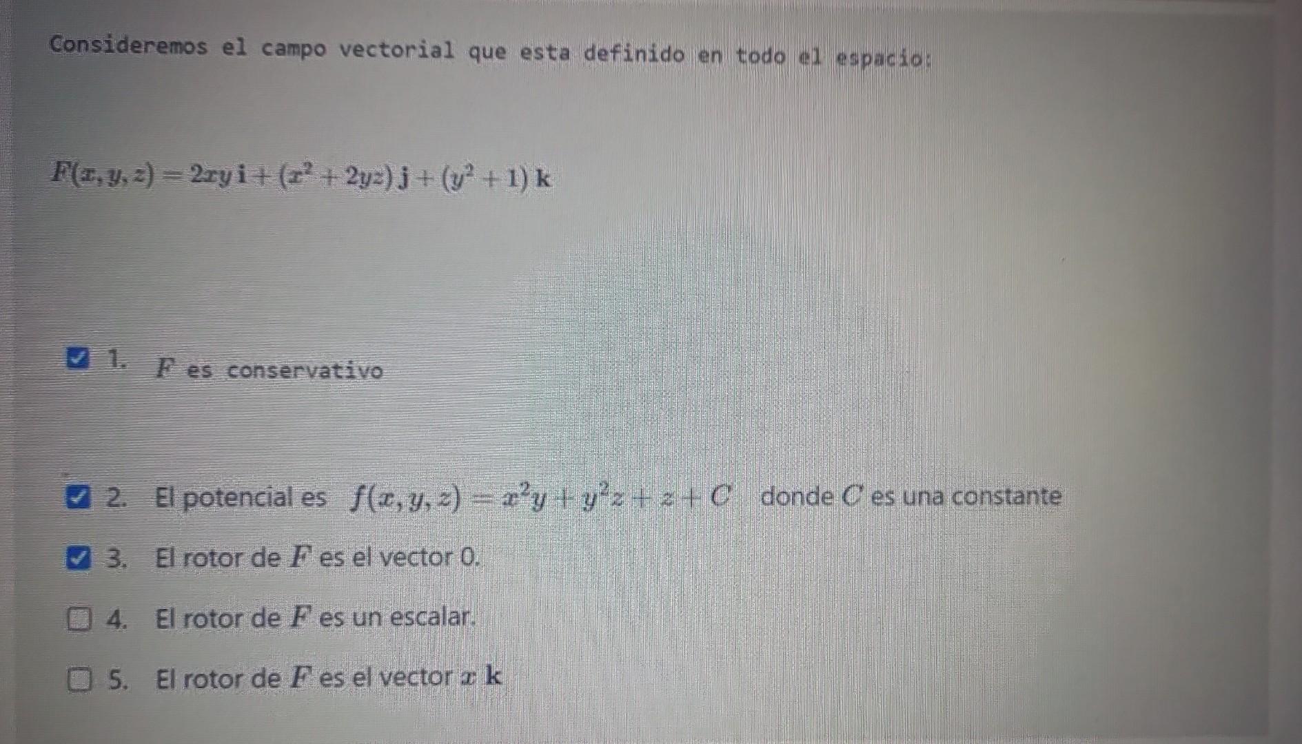 Consideremos el campo vectorial que esta definido en todo el espacio: \[ F(x, y, z)=2 x y \mathbf{i}+\left(x^{2}+2 y z\right)