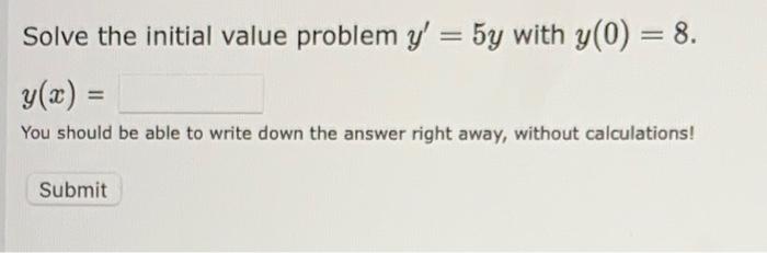 Solved Solve the initial value problem y′=5y with y(0)=8 | Chegg.com