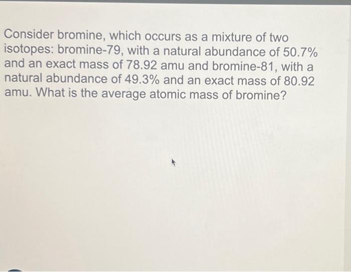 Solved Consider bromine, which occurs as a mixture of two