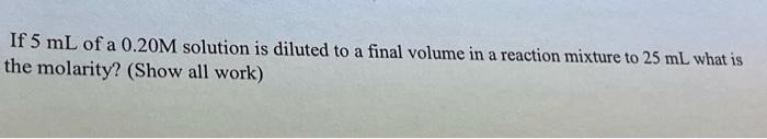 Solved If 5 mL of a 0.20M solution is diluted to a final | Chegg.com